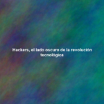 Hackers, el lado oscuro de la revolución tecnológica