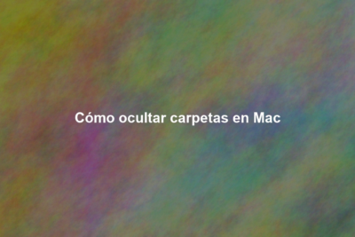 Cómo ocultar carpetas en Mac