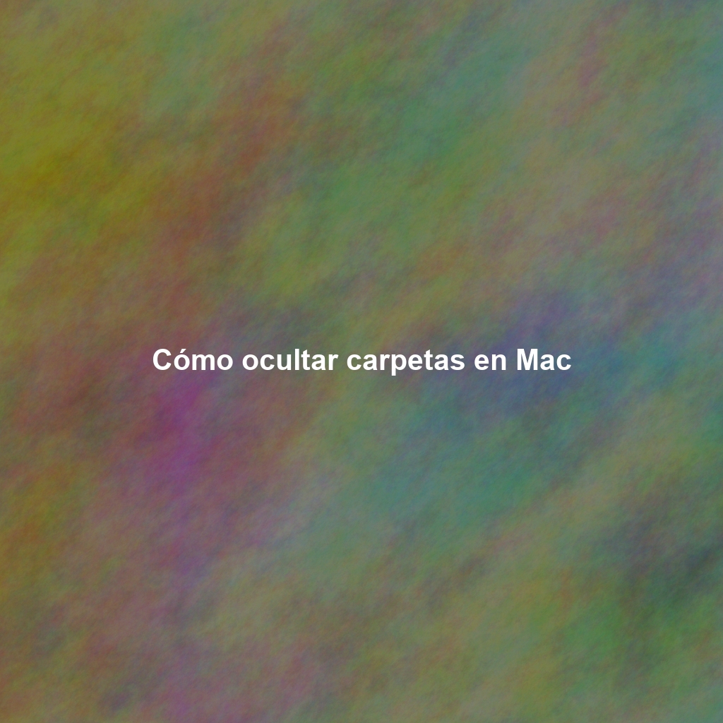Cómo ocultar carpetas en Mac
