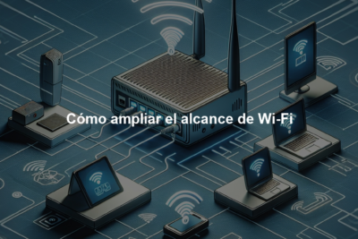 Cómo ampliar el alcance de Wi-Fi