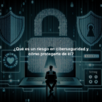 ¿Qué es un riesgo en ciberseguridad y cómo protegerte de él?