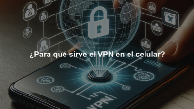 ¿Para qué sirve el VPN en el celular?