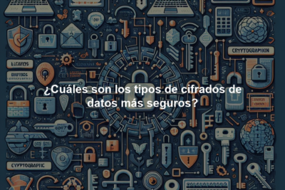 ¿Cuáles son los tipos de cifrados de datos más seguros?