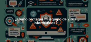 ¿Cómo proteger mi equipo de virus informáticos?