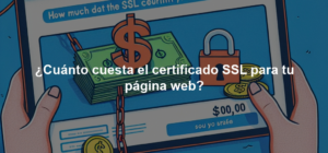 ¿Cuánto cuesta el certificado SSL para tu página web?