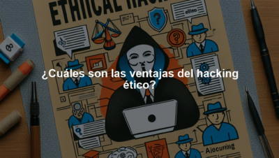 ¿Cuáles son las ventajas del hacking ético?