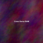 Cómo liberar RAM