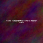 Cómo realizar DDoS como un hacker ético